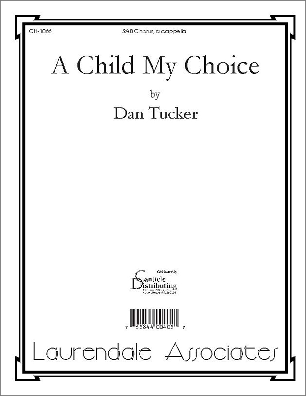 A Child My Choice : SAB : Dan Tucker : Dan Tucker : Sheet Music : CH-1066