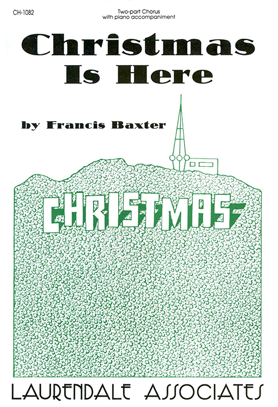 Christmas Is Here : 2-Part : Francis Baxter : Francis Baxter : Sheet Music : CH-1082