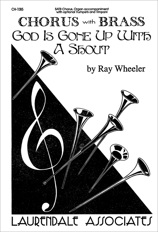 God Is Gone Up With A Shout : SATB : Ray Wheeler : Ray Wheeler : Sheet Music : CH-1085