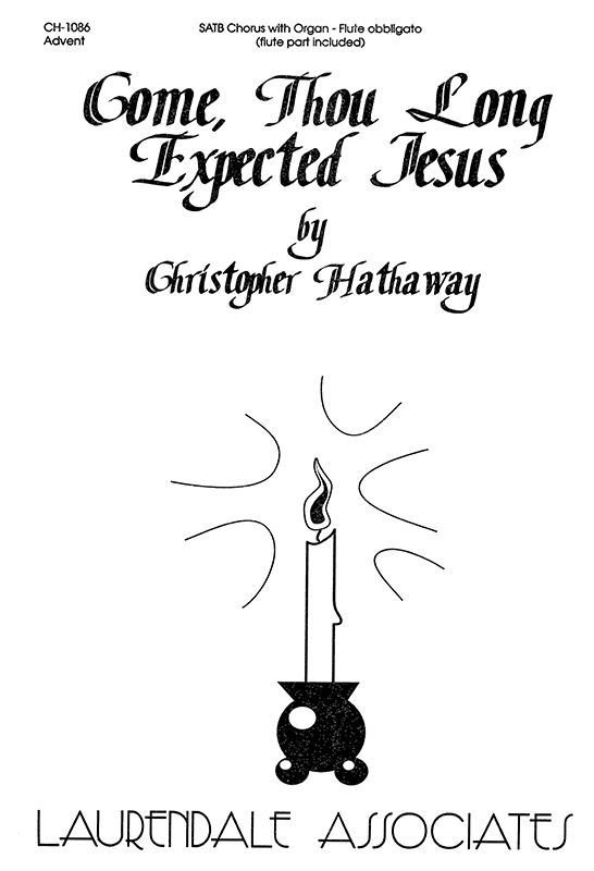 Come, Thou Long Expected Jesus : SATB : Christopher Hathaway : Christopher Hathaway : Sheet Music : CH-1086