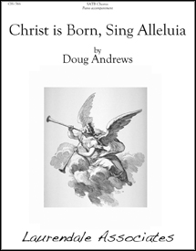 Christ is Born, Sing Alleluia : SATB : Doug Andrews : Doug Andrews : Sheet Music : CH-1366
